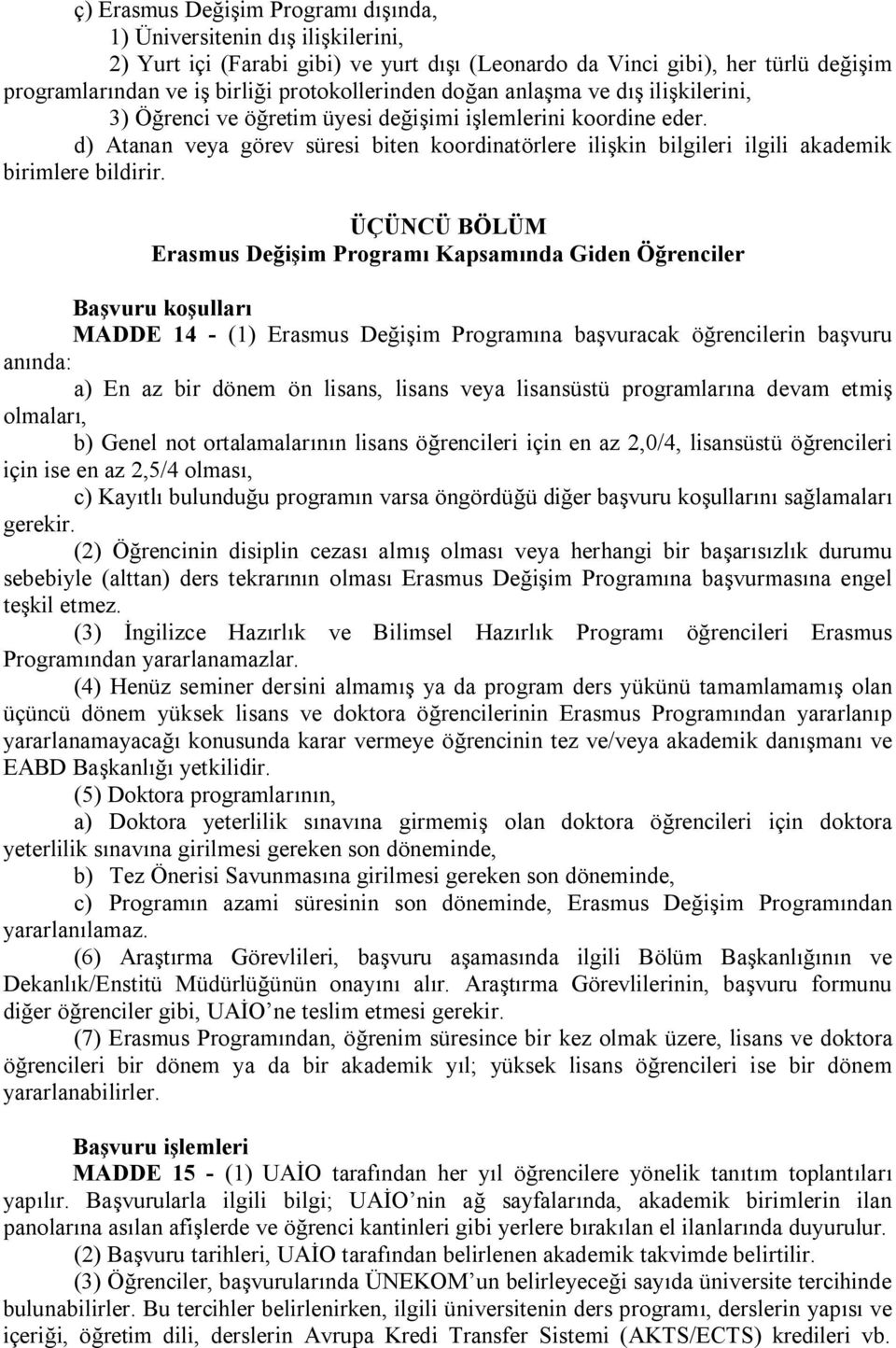 d) Atanan veya görev süresi biten koordinatörlere ilişkin bilgileri ilgili akademik birimlere bildirir.