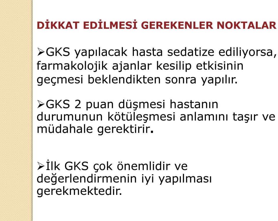 GKS 2 puan düşmesi hastanın durumunun kötüleşmesi anlamını taşır ve müdahale