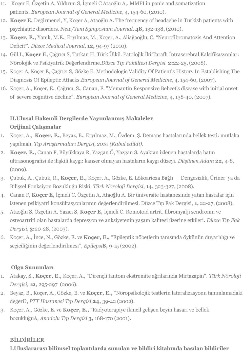 , Koçer, A., Aliağaoğlu, C. Neurofibromatozis And Attention Deficit. Düzce Medical Journal, 12, 94-97 (2010). 14. Gül L, Koçer E, Çağrıcı S, Tutkan H, Türk Ülkü.