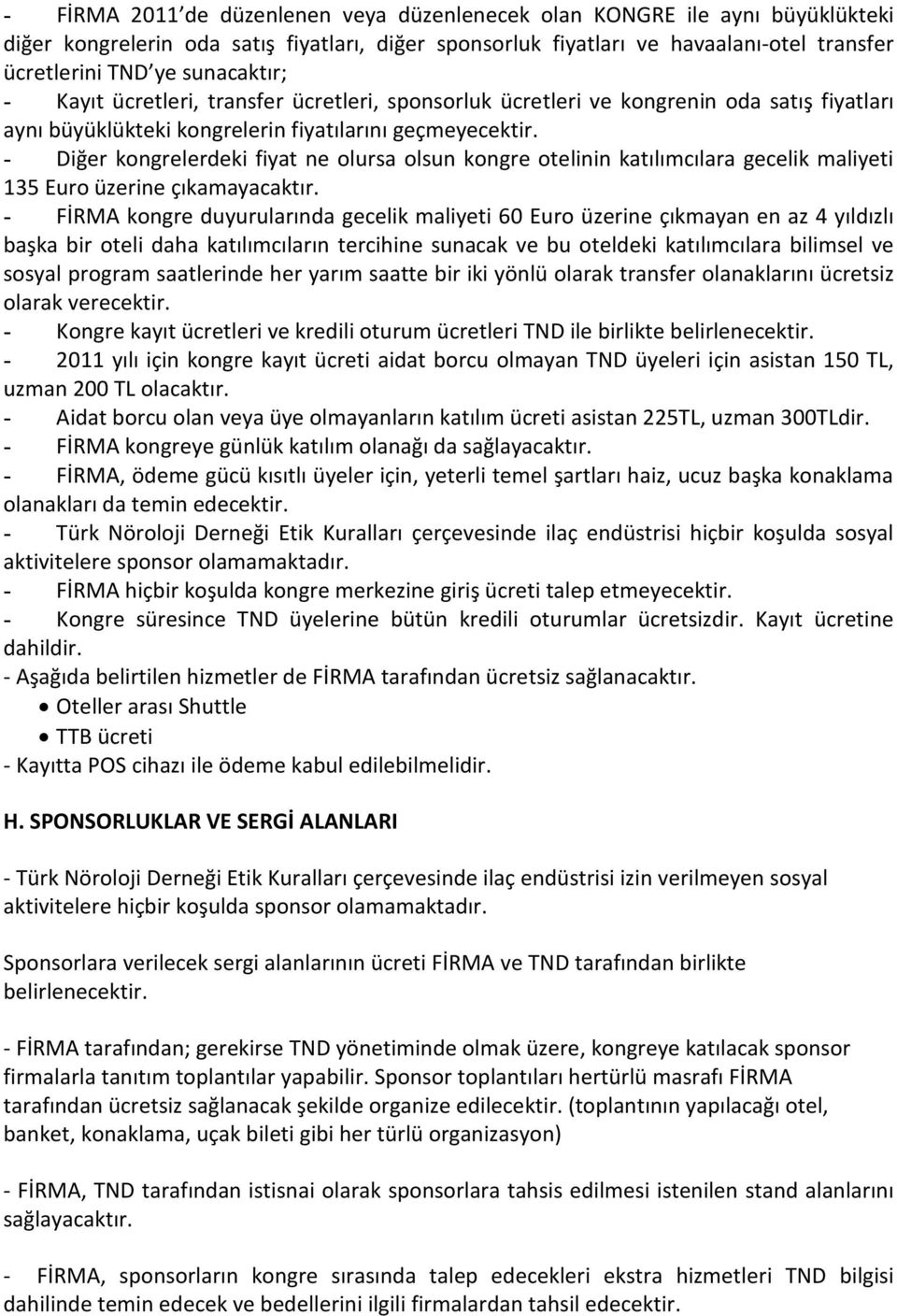 - Diğer kongrelerdeki fiyat ne olursa olsun kongre otelinin katılımcılara gecelik maliyeti 135 Euro üzerine çıkamayacaktır.