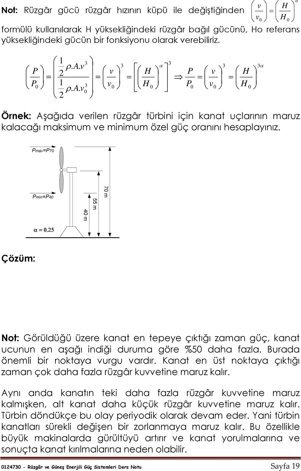 Çözüm: Not: Görüldüğü üzere kanat en tepeye çıktığı zaman güç, kanat ucunun en aşağı indiği duruma göre %5 daha fazla. Burada önemli bir noktaya urgu ardır.