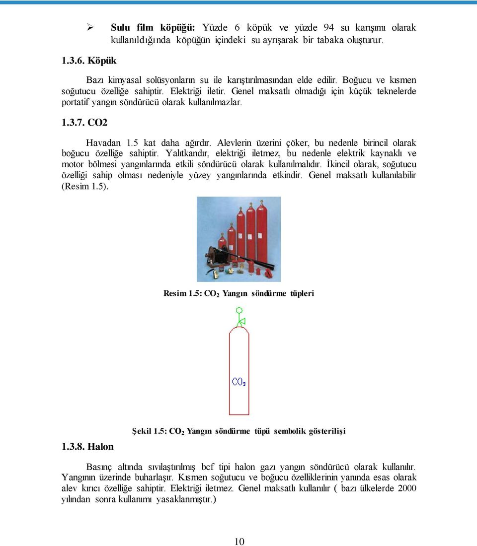 Alevlerin üzerini çöker, bu nedenle birincil olarak boğucu özelliğe sahiptir.