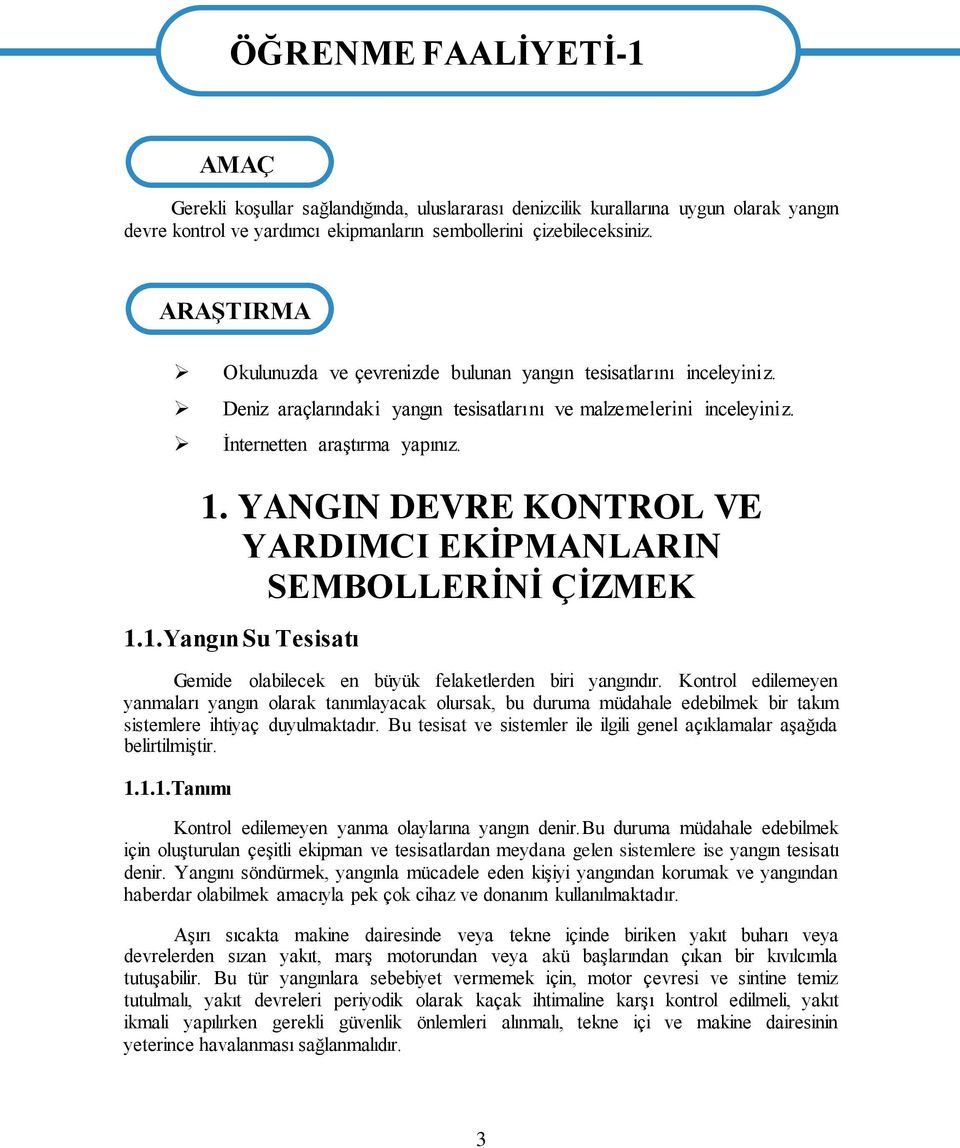 YANGIN DEVRE KONTROL VE YARDIMCI EKİPMANLARIN SEMBOLLERİNİ ÇİZMEK 1.1.Yangın Su Tesisatı Gemide olabilecek en büyük felaketlerden biri yangındır.