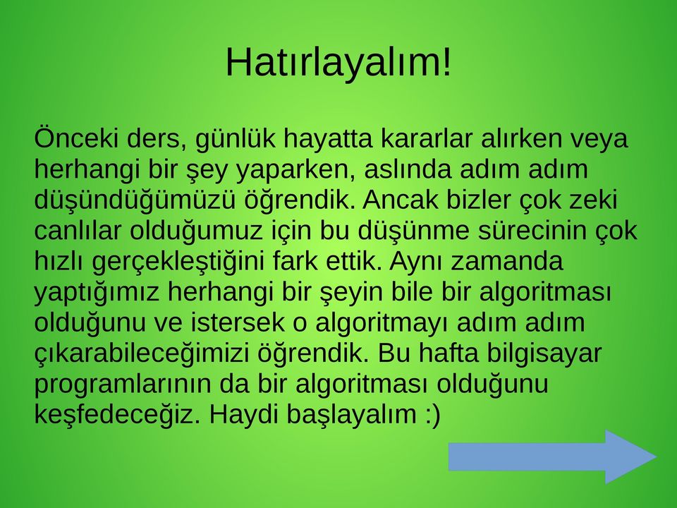 Ancak bizler çok zeki canlılar olduğumuz için bu düşünme sürecinin çok hızlı gerçekleştiğini fark ettik.