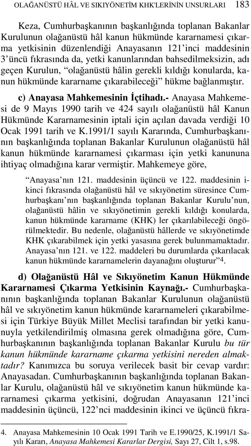 bağlanmıştır. c) Anayasa Mahkemesinin İçtihadı.