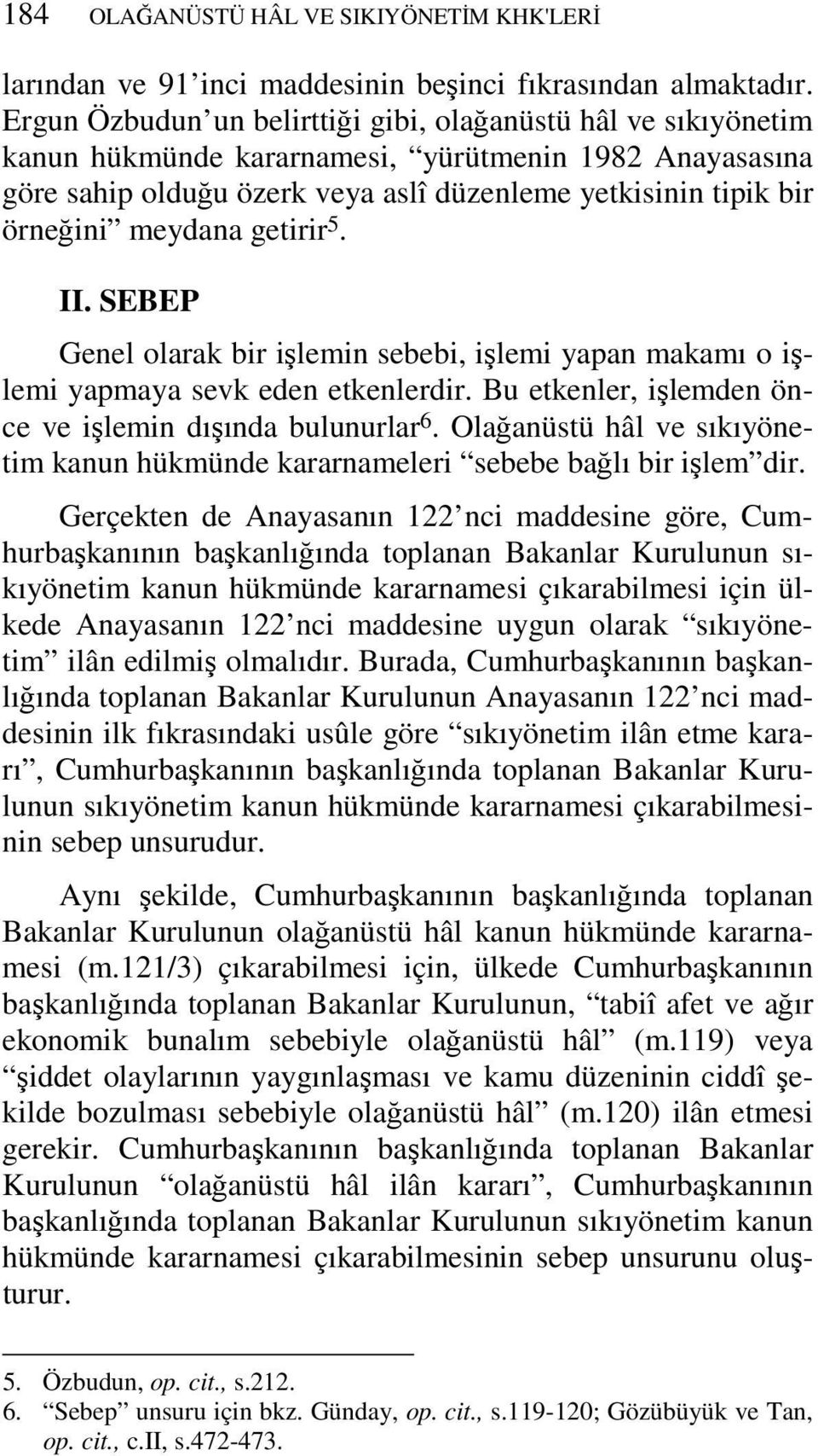 meydana getirir 5. II. SEBEP Genel olarak bir işlemin sebebi, işlemi yapan makamı o işlemi yapmaya sevk eden etkenlerdir. Bu etkenler, işlemden önce ve işlemin dışında bulunurlar 6.