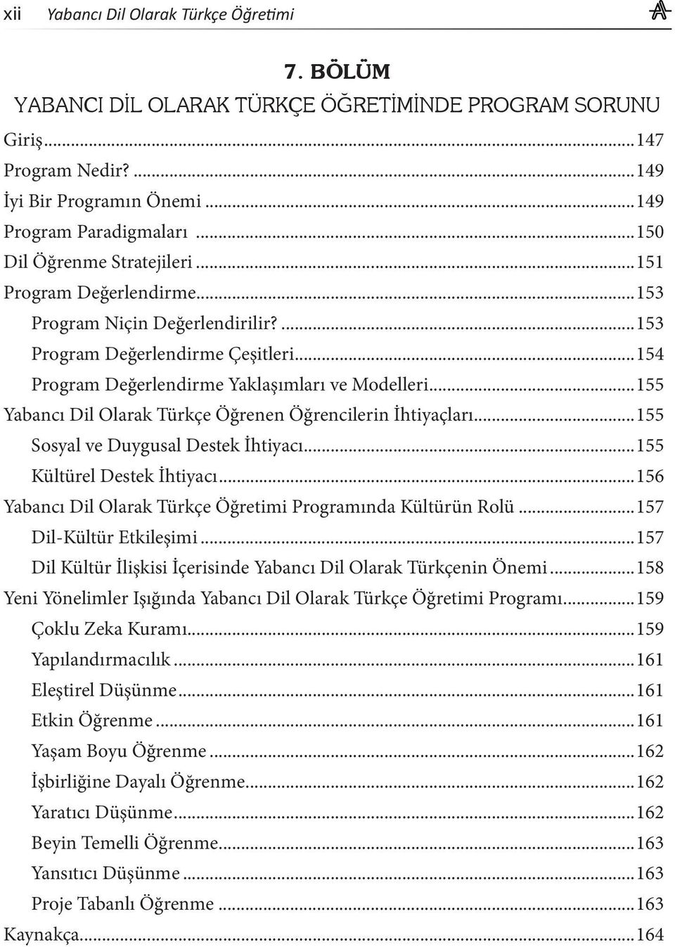 ..155 Yabancı Dil Olarak Türkçe Öğrenen Öğrencilerin İhtiyaçları...155 Sosyal ve Duygusal Destek İhtiyacı...155 Kültürel Destek İhtiyacı.