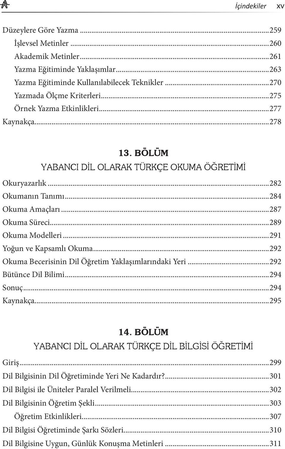 ..291 Yoğun ve Kapsamlı Okuma...292 Okuma Becerisinin Dil Öğretim Yaklaşımlarındaki Yeri...292 Bütünce Dil Bilimi...294 Sonuç...294 Kaynakça...295 14.