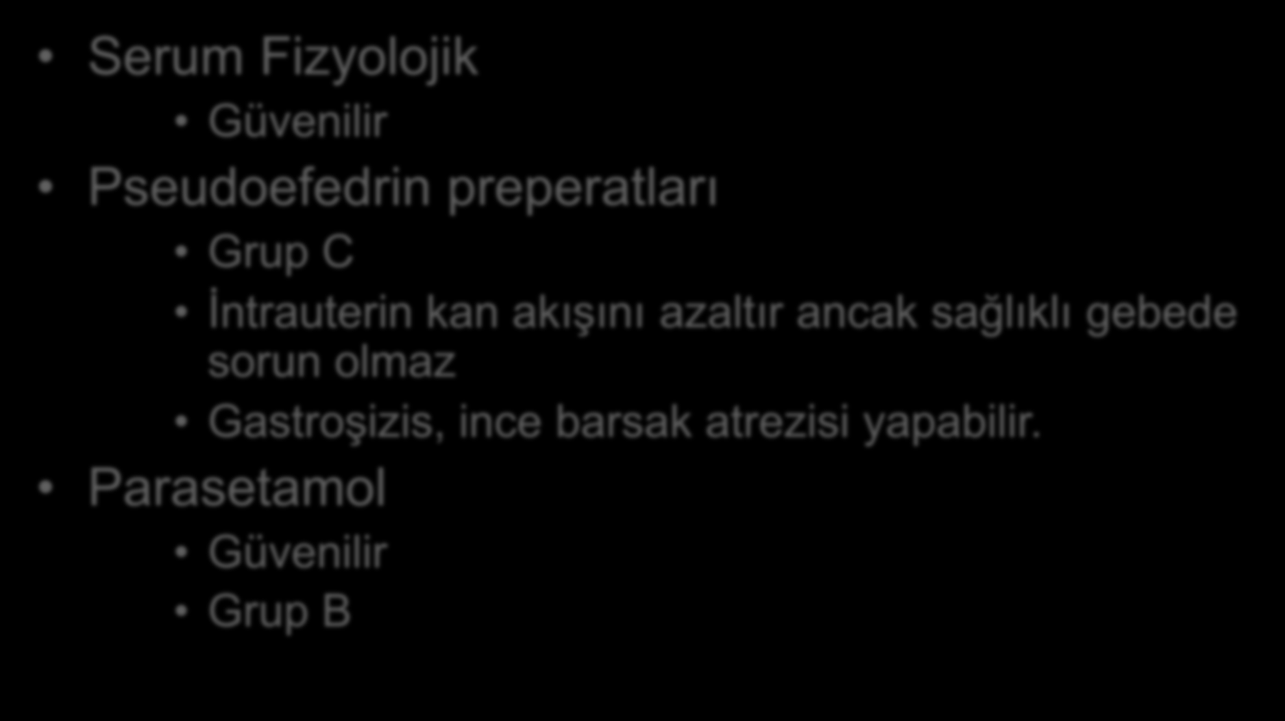 Grip Serum Fizyolojik Güvenilir Pseudoefedrin preperatları Grup C İntrauterin kan akışını azaltır