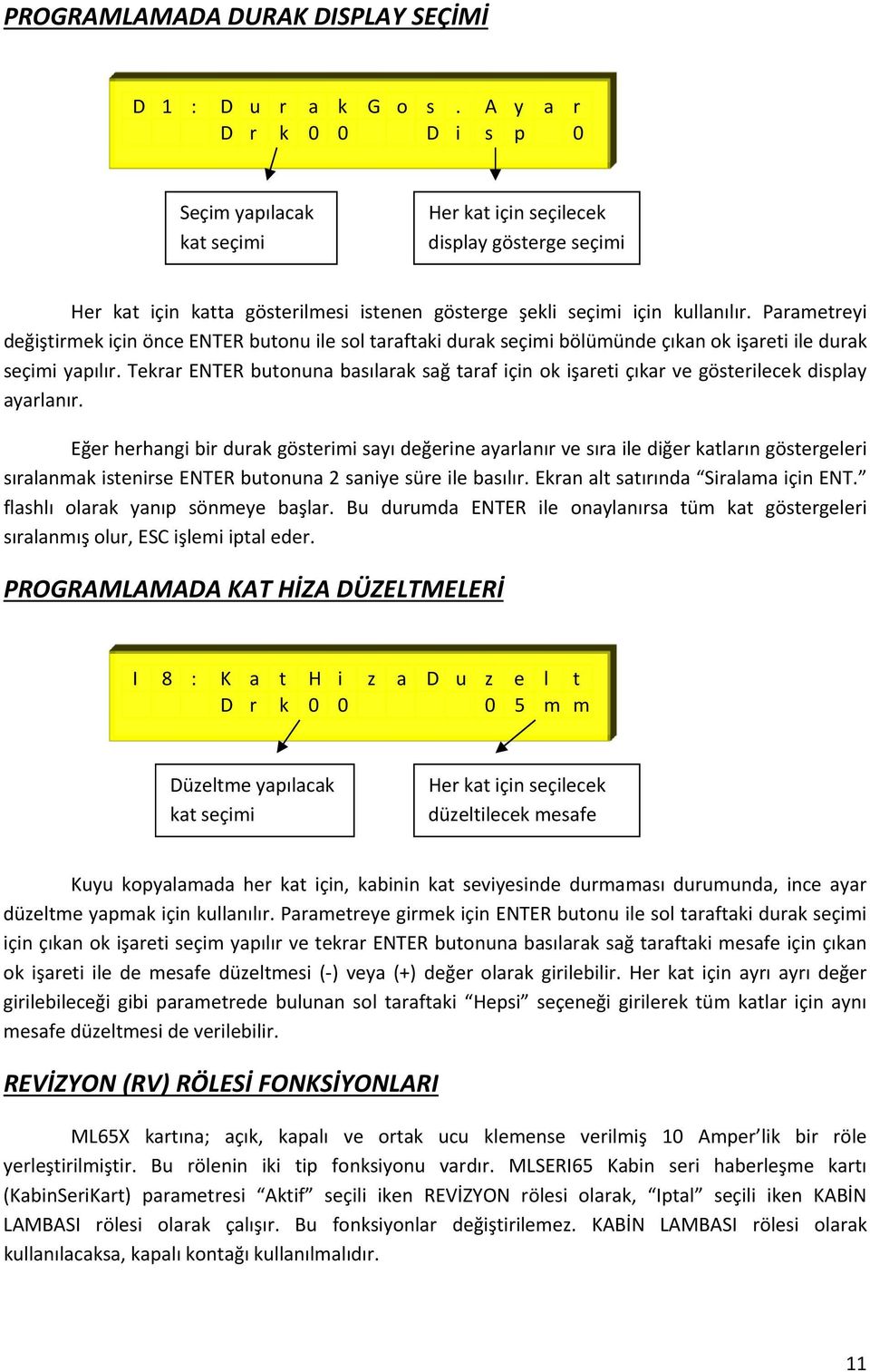 Parametreyi değiştirmek için önce ENTER butonu ile sol taraftaki durak seçimi bölümünde çıkan ok işareti ile durak seçimi yapılır.