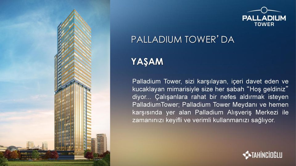 .. Çalıs anlara rahat bir nefes aldırmak isteyen PalladiumTower; Palladium Tower