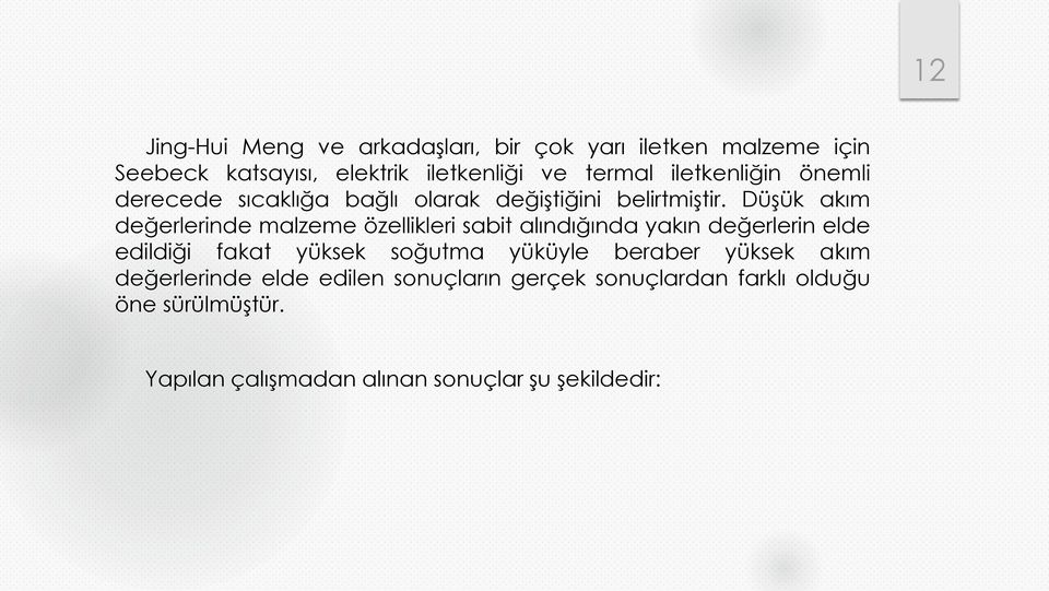 Düşük akım değerlerinde malzeme özellikleri sabit alındığında yakın değerlerin elde edildiği fakat yüksek soğutma