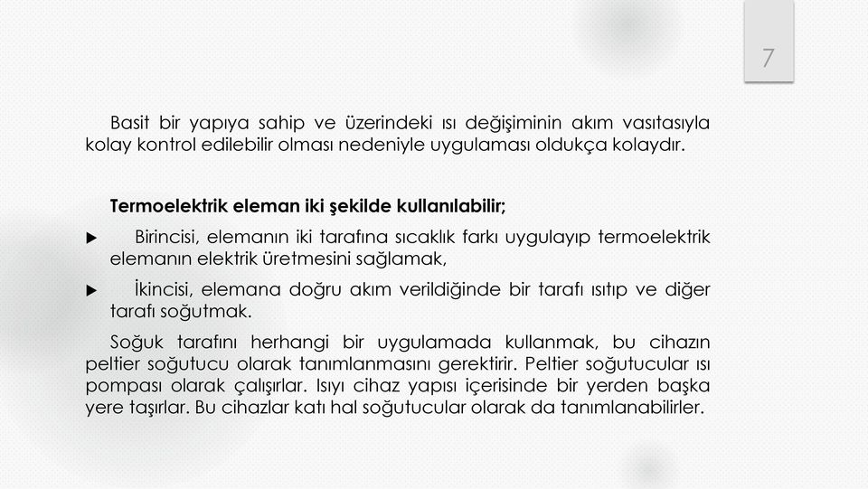 İkincisi, elemana doğru akım verildiğinde bir tarafı ısıtıp ve diğer tarafı soğutmak.