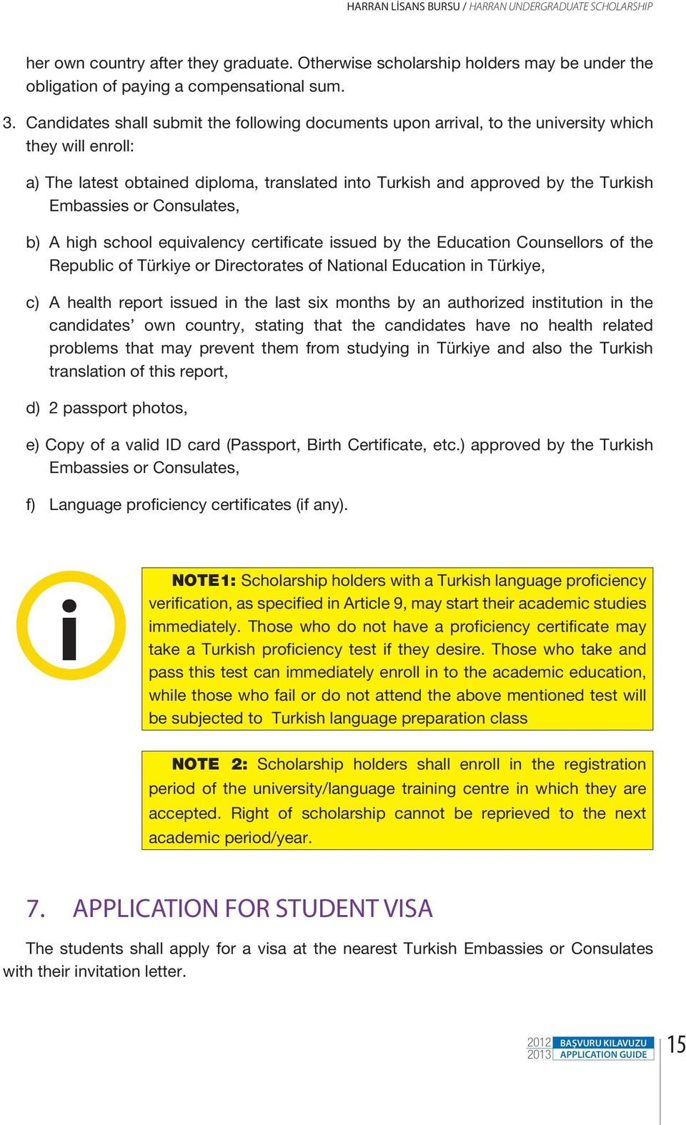 or Consulates, b) A high school equivalency certificate issued by the Education Counsellors of the Republic of Türkiye or Directorates of National Education in Türkiye, c) A health report issued in