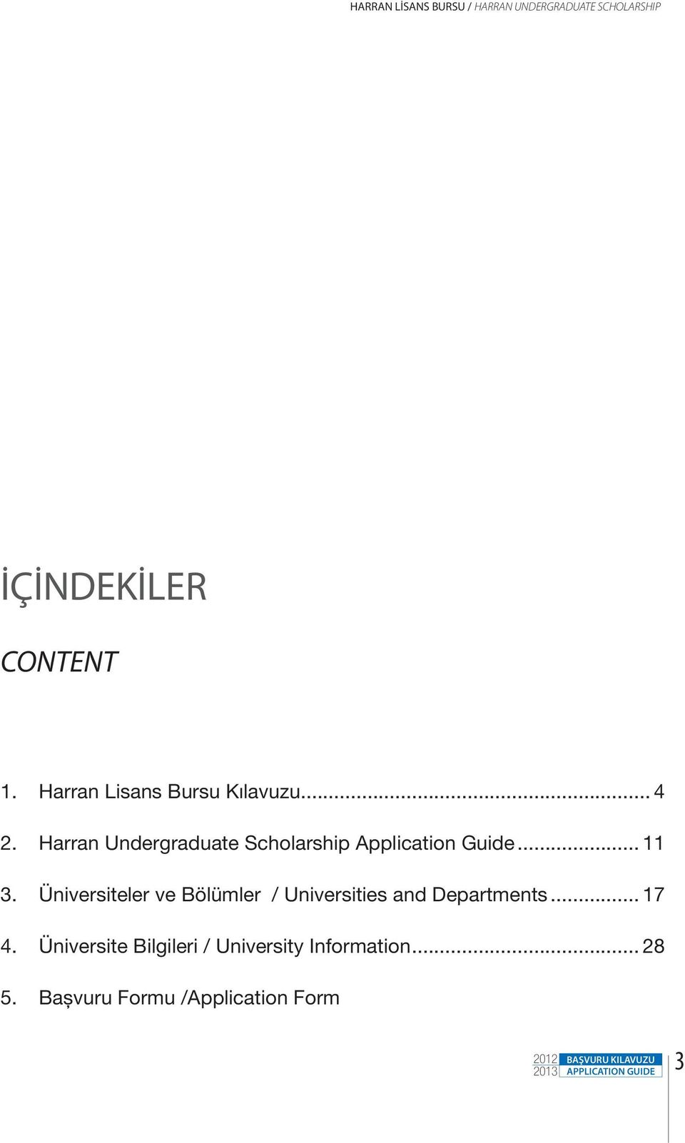 Harran Undergraduate Scholarship Application Guide... 11 3.