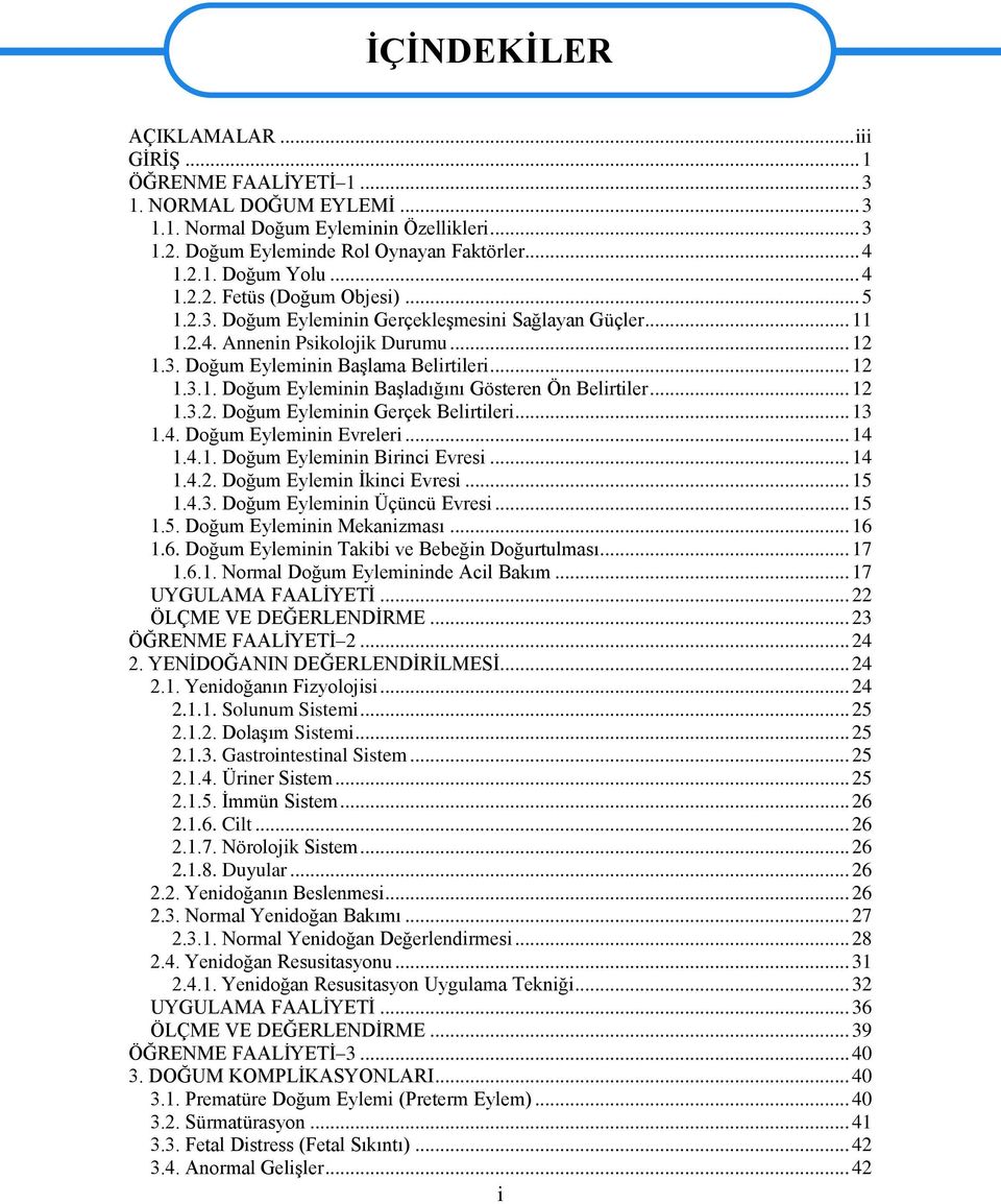 .. 12 1.3.2. Doğum Eyleminin Gerçek Belirtileri... 13 1.4. Doğum Eyleminin Evreleri... 14 1.4.1. Doğum Eyleminin Birinci Evresi... 14 1.4.2. Doğum Eylemin İkinci Evresi... 15 1.4.3. Doğum Eyleminin Üçüncü Evresi.