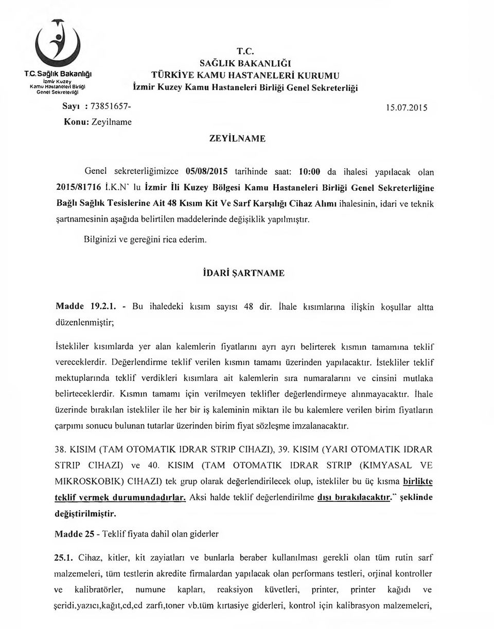 nu: Zeyilname ZEYİLNAME Genel sekreterliğimizce 05/08/2015 tarihinde saat: 10:00 da ihalesi yapılacak olan 2015/81716 İ.K.