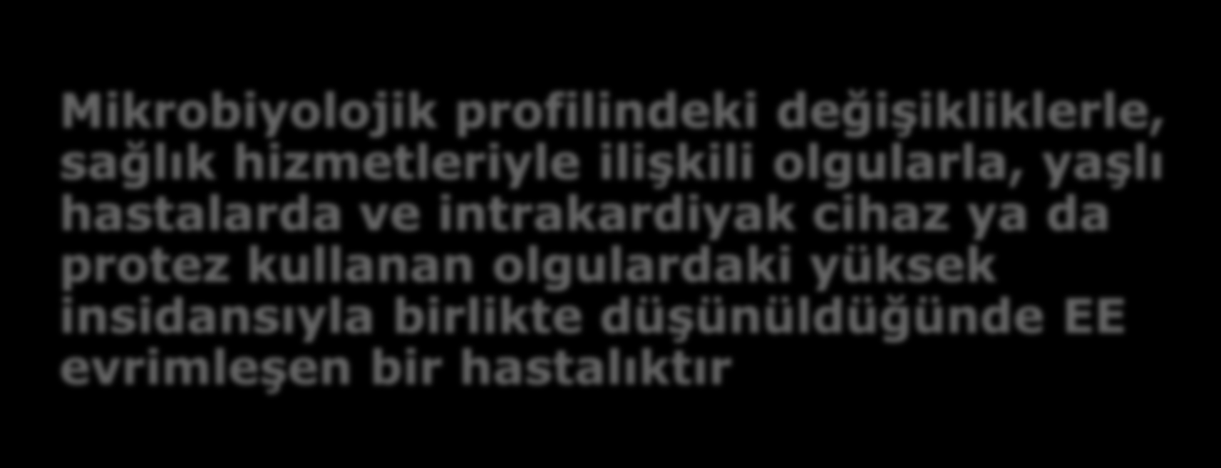 Mikrobiyolojik profilindeki değişikliklerle, sağlık hizmetleriyle ilişkili olgularla, yaşlı hastalarda ve