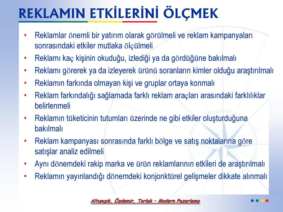 farklı reklam araçları arasındaki farklılıklar belirlenmeli Reklamın tüketicinin tutumları üzerinde ne gibi etkiler oluşturduğuna bakılmalı Reklam kampanyası sonrasında farklı bölge ve