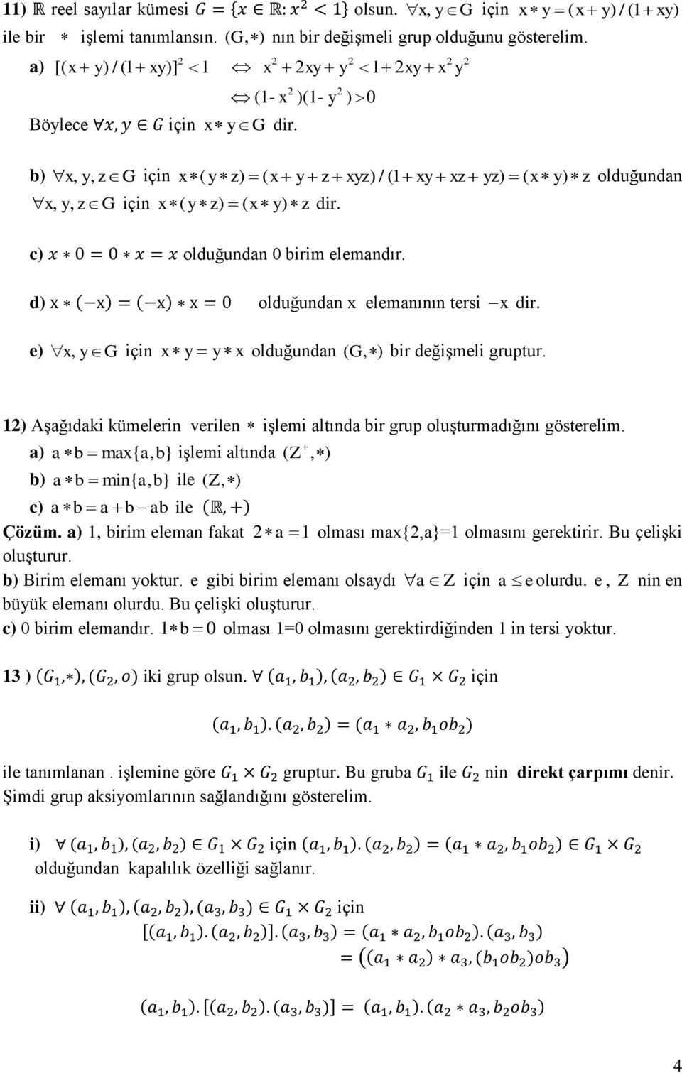 d) 0 olduğundan x elemanının tersi x dir. e) x, y G için x y y x olduğundan ( G, ) bir değişmeli gruptur. 12) Aşağıdaki kümelerin verilen işlemi altında bir grup oluşturmadığını gösterelim.