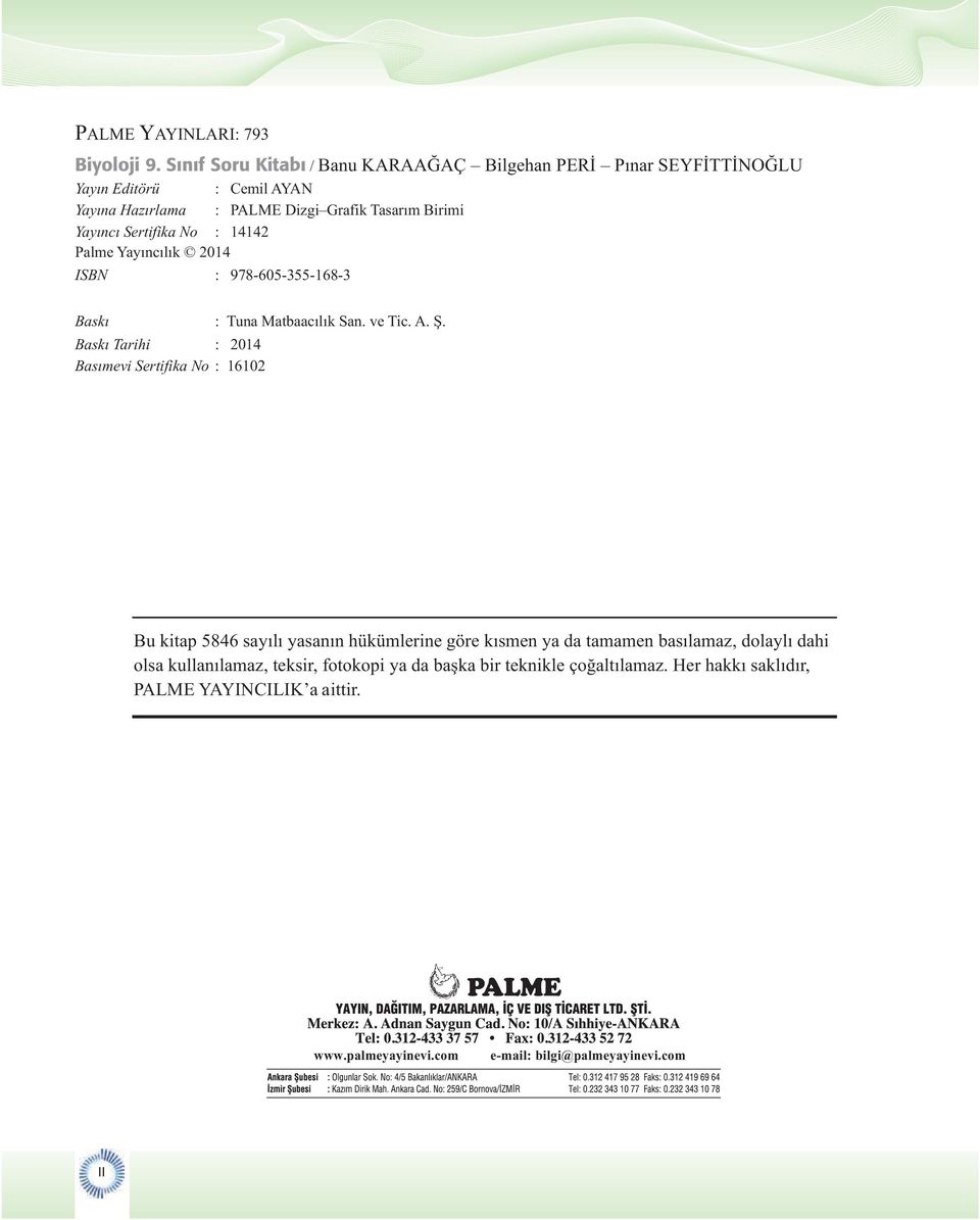 Sertifika No : 14142 Palme Yayıncılık 2014 ISBN : 978-605-355-168-3 Baskı : Tuna Matbaacılık San. ve Tic. A. Ş.