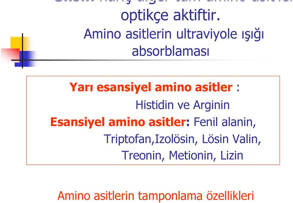 asitler : Histidin ve Arginin Esansiyel amino asitler: Fenil alanin,