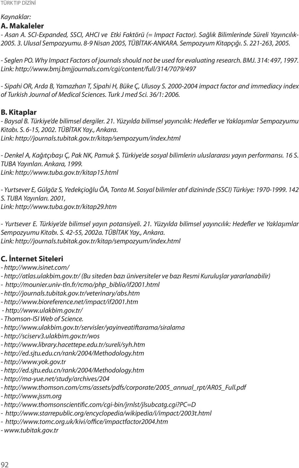 com/cgi/content/full/314/7079/497 - Sipahi OR, Arda B, Yamazhan T, Sipahi H, Büke Ç, Ulusoy S. 2000-2004 impact factor and immediacy index of Turkish Journal of Medical Sciences. Turk J med Sci.