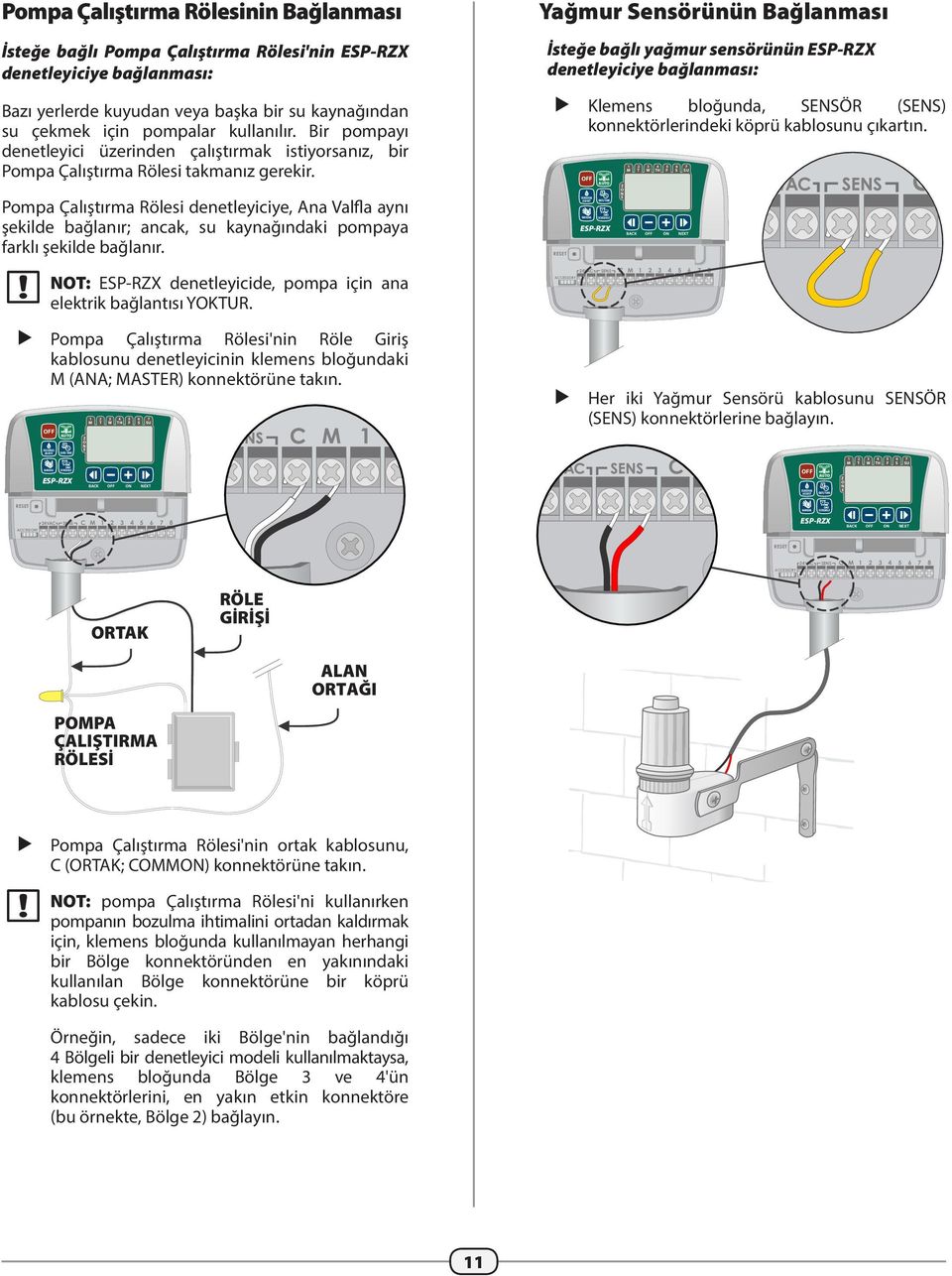 Pompa Çalıştırma Rölesi denetleyiciye, Ana Valfla aynı şekilde bağlanır; ancak, su kaynağındaki pompaya farklı şekilde bağlanır. NT: ESP-RX denetleyicide, pompa için ana elektrik bağlantısı YKTUR.