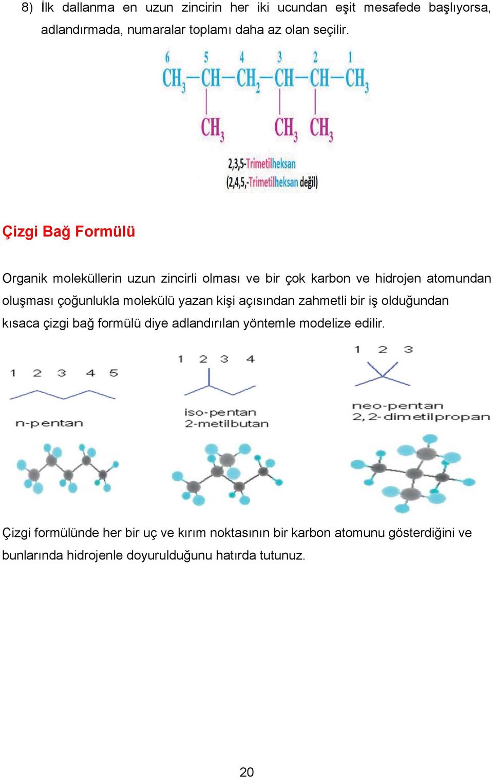 yazan kişi açısından zahmetli bir iş olduğundan kısaca çizgi bağ formülü diye adlandırılan yöntemle modelize edilir.