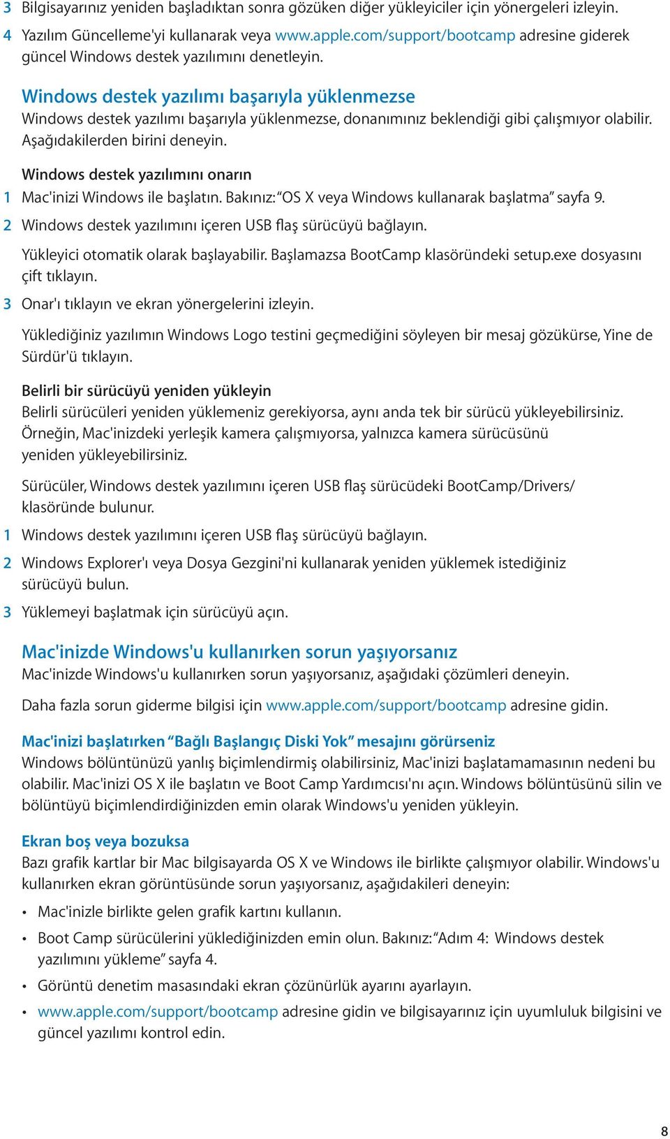 Windows destek yazılımı başarıyla yüklenmezse Windows destek yazılımı başarıyla yüklenmezse, donanımınız beklendiği gibi çalışmıyor olabilir. Aşağıdakilerden birini deneyin.