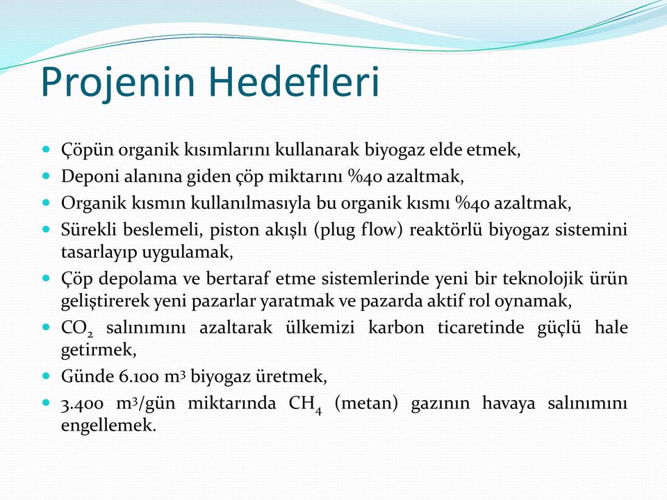 depolama ve bertaraf etme sistemlerinde yeni bir teknolojik ürün geliştirerek yeni pazarlar yaratmak ve pazarda aktif rol oynamak, CO 2 salınımını