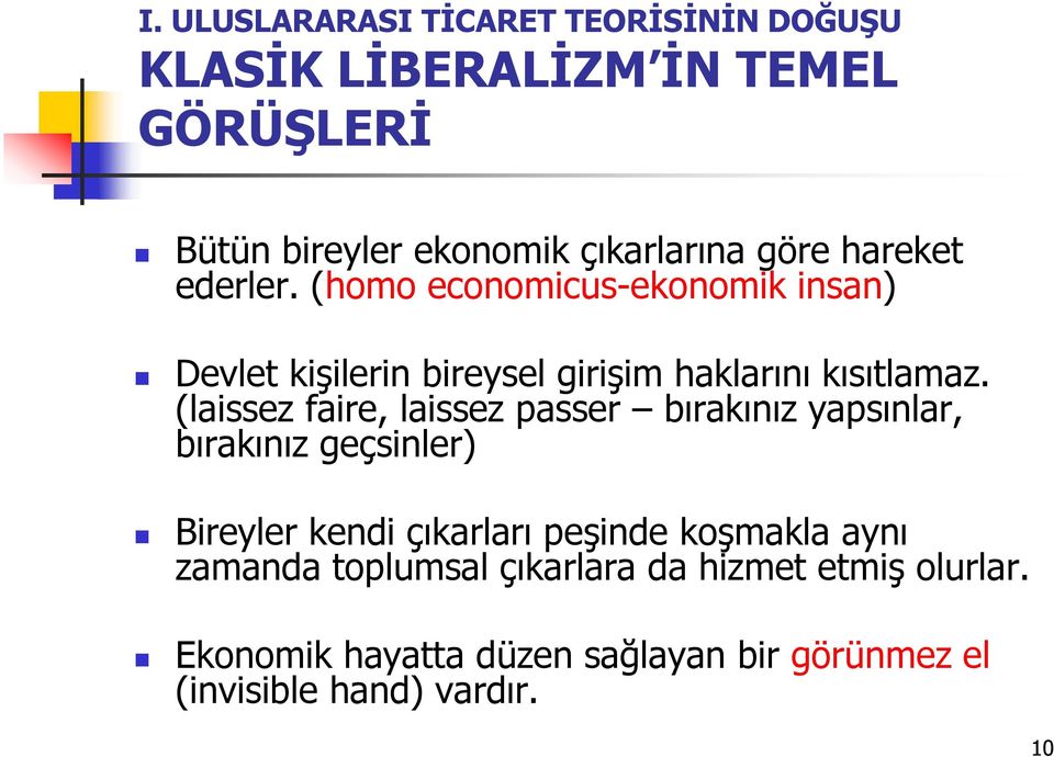 (laissez faire, laissez passer bırakınız yapsınlar, bırakınız geçsinler) Bireyler kendi çıkarları peşinde koşmakla