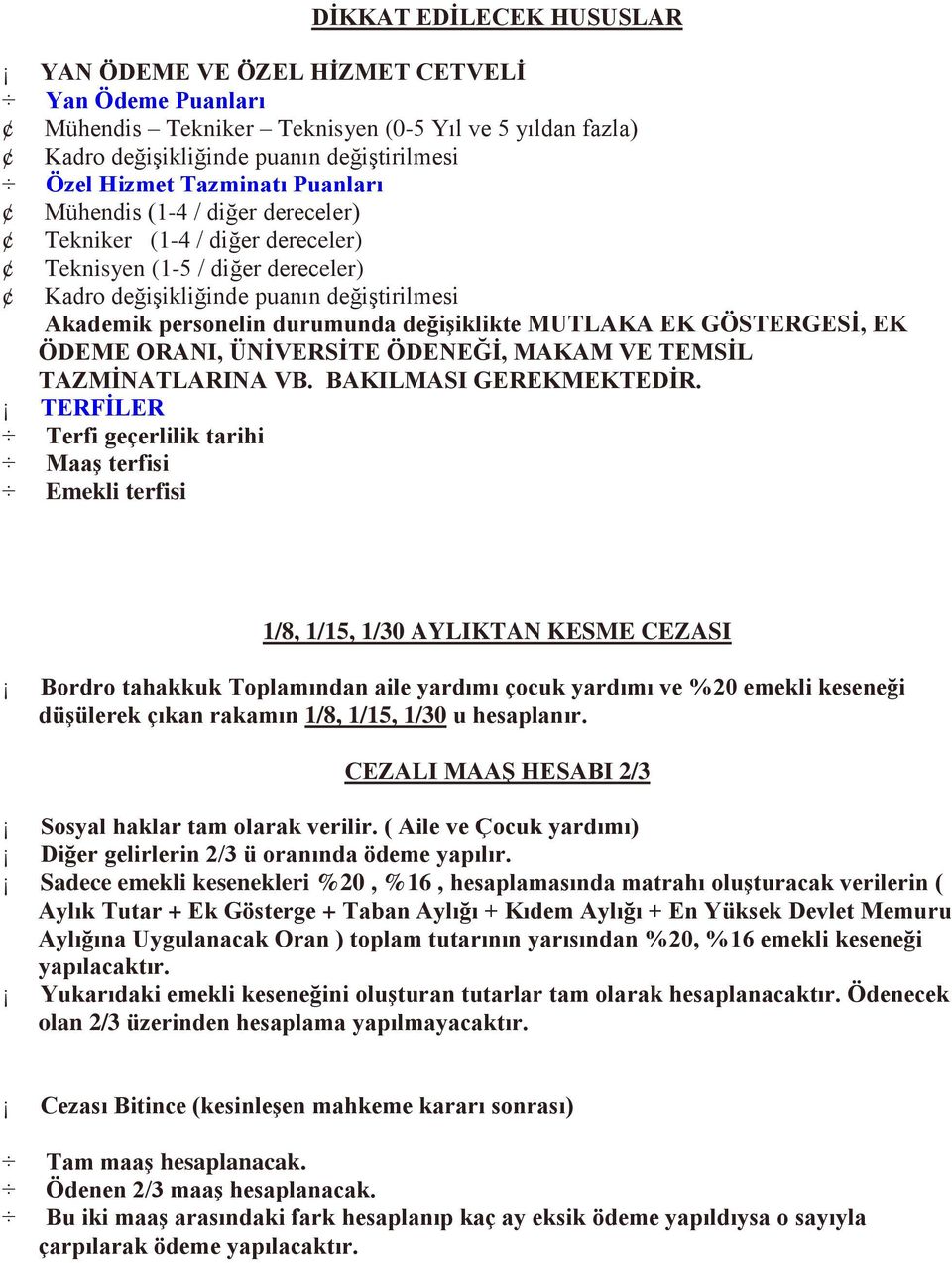 MUTLAKA EK GÖSTERGESİ, EK ÖDEME ORANI, ÜNİVERSİTE ÖDENEĞİ, MAKAM VE TEMSİL TAZMİNATLARINA VB. BAKILMASI GEREKMEKTEDİR.