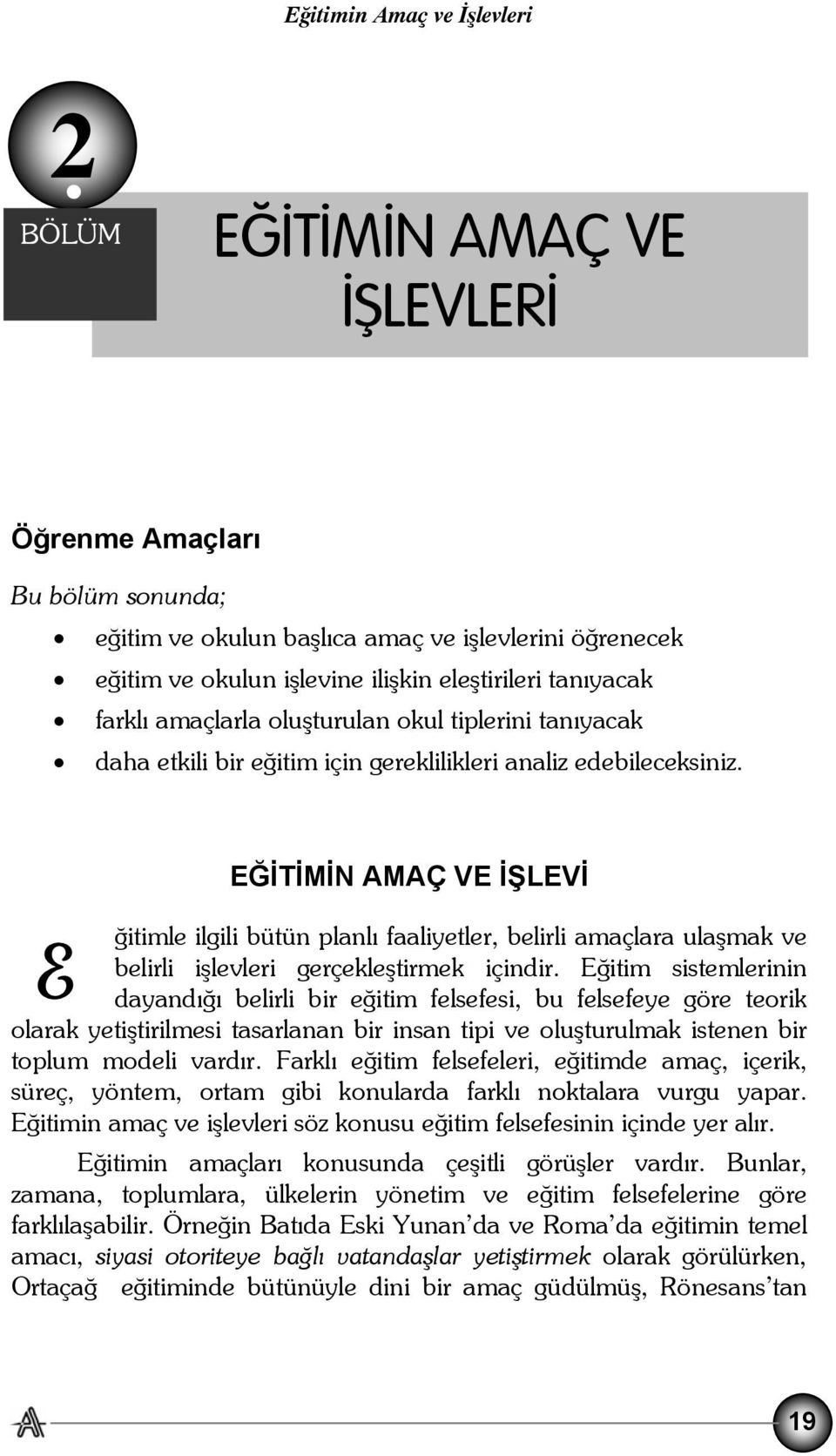 oluşturulan okul tiplerini tanıyacak daha etkili bir eğitim için gereklilikleri analiz edebileceksiniz.