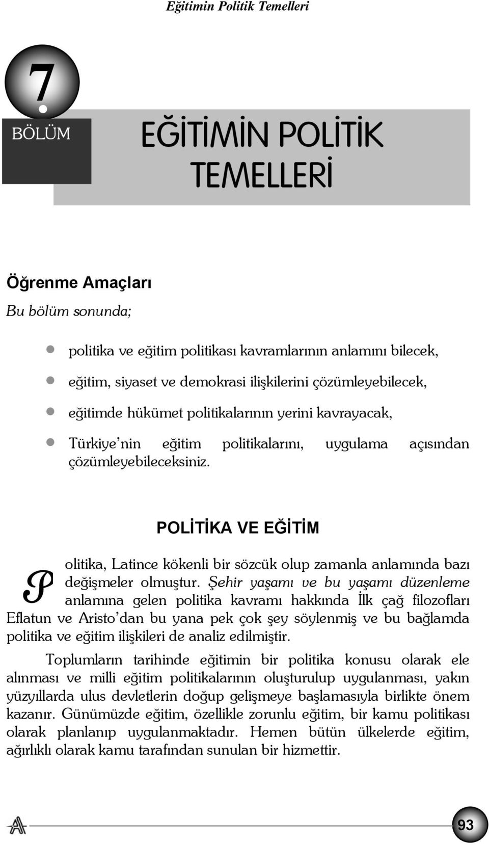 hükümet politikalarının yerini kavrayacak, Türkiye nin eğitim politikalarını, uygulama açısından çözümleyebileceksiniz.