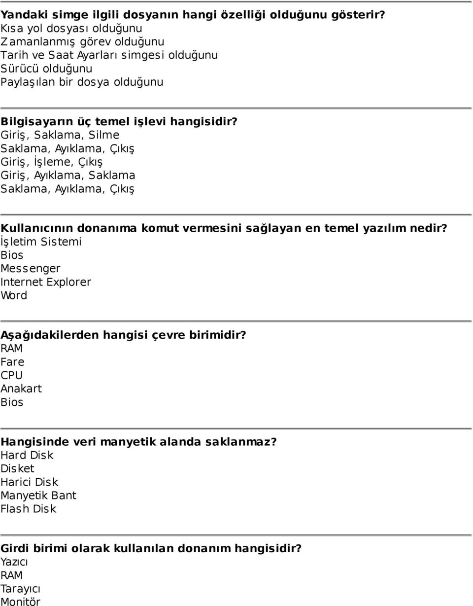 Giriş, Saklama, Silme Saklama, Ayıklama, Çıkış Giriş, İşleme, Çıkış Giriş, Ayıklama, Saklama Saklama, Ayıklama, Çıkış Kullanıcının donanıma komut vermesini sağlayan en temel yazılım