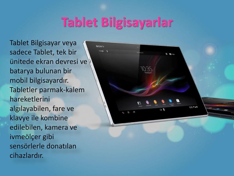 Tabletler parmak-kalem hareketlerini algılayabilen, fare ve klavye ile