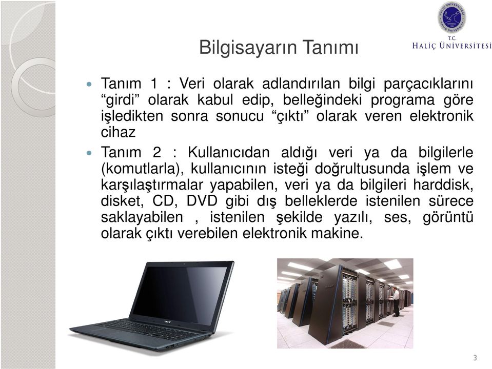 (komutlarla), kullanıcının isteği doğrultusunda işlem ve karşılaştırmalar yapabilen, veri ya da bilgileri harddisk, disket,