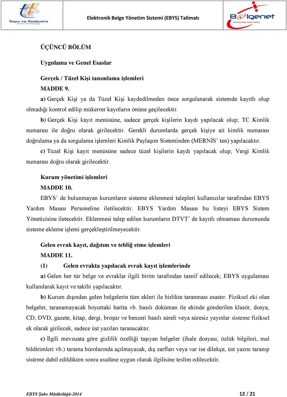 b) Gerçek Kişi kayıt menüsüne, sadece gerçek kişilerin kaydı yapılacak olup; TC Kimlik numarası ile doğru olarak girilecektir.