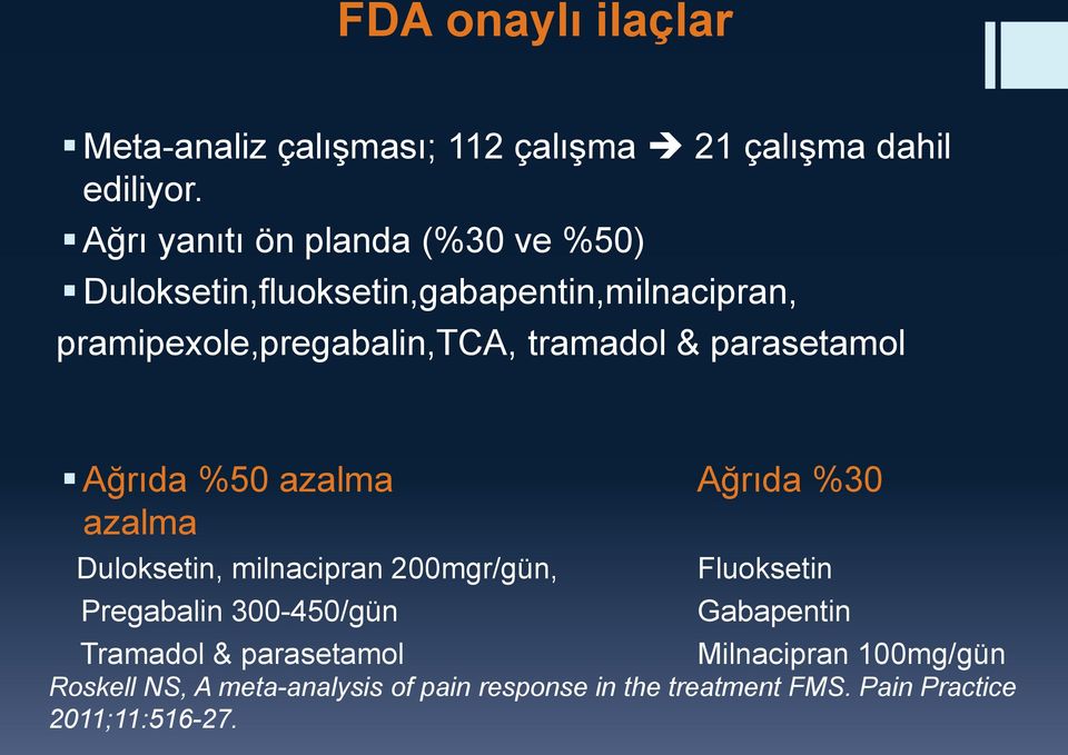 & parasetamol Ağrıda %50 azalma Ağrıda %30 azalma Duloksetin, milnacipran 200mgr/gün, Pregabalin 300-450/gün Tramadol