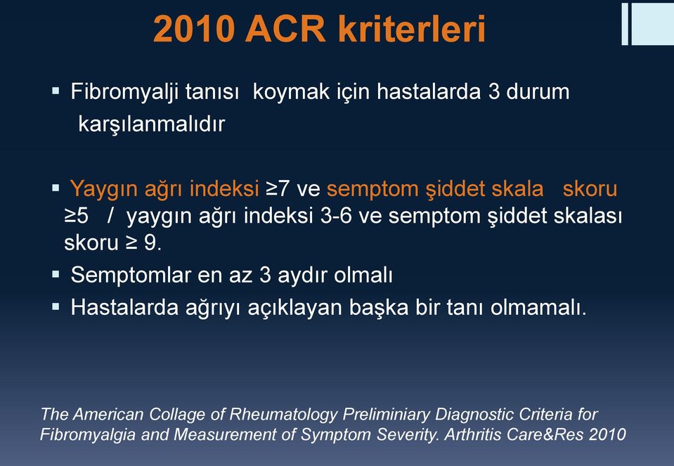 Semptomlar en az 3 aydır olmalı Hastalarda ağrıyı açıklayan başka bir tanı olmamalı.