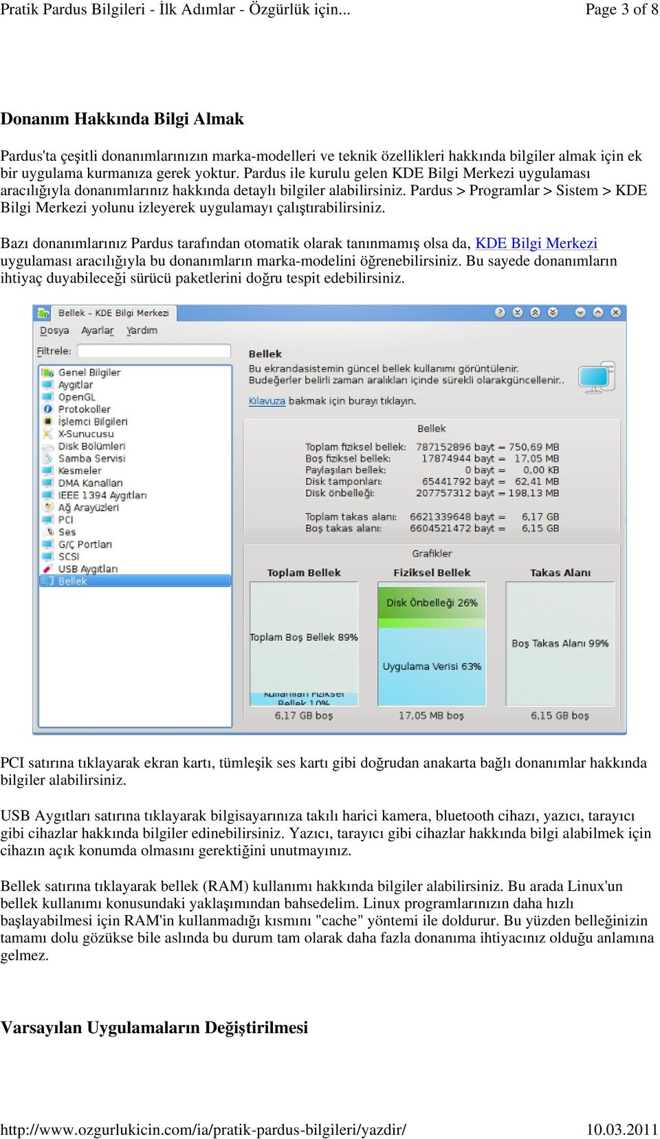 Pardus > Programlar > Sistem > KDE Bilgi Merkezi yolunu izleyerek uygulamayı çalıştırabilirsiniz.