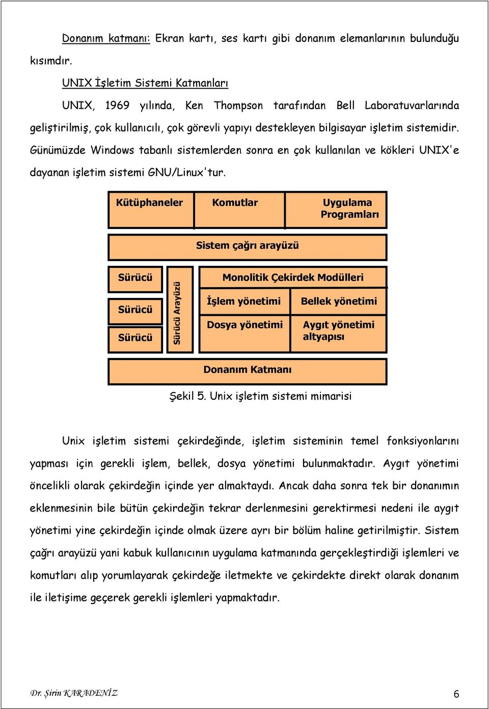 Günümüzde Windows tabanlı sistemlerden sonra en çok kullanılan ve kökleri UNIX'e dayanan işletim sistemi GNU/Linux'tur.