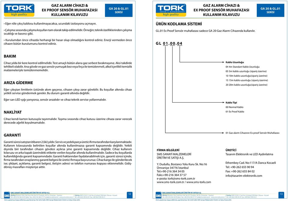 Enerji vermeden önce cihazın bütün kurulumunu kontrol ediniz. ÜRÜN KODLAMA SİSTEMİ GL.01 Ex Proof Sensör muhafazası sadece GA 20 Gaz Alarm Cihazında kullanılır. GL 01.00.