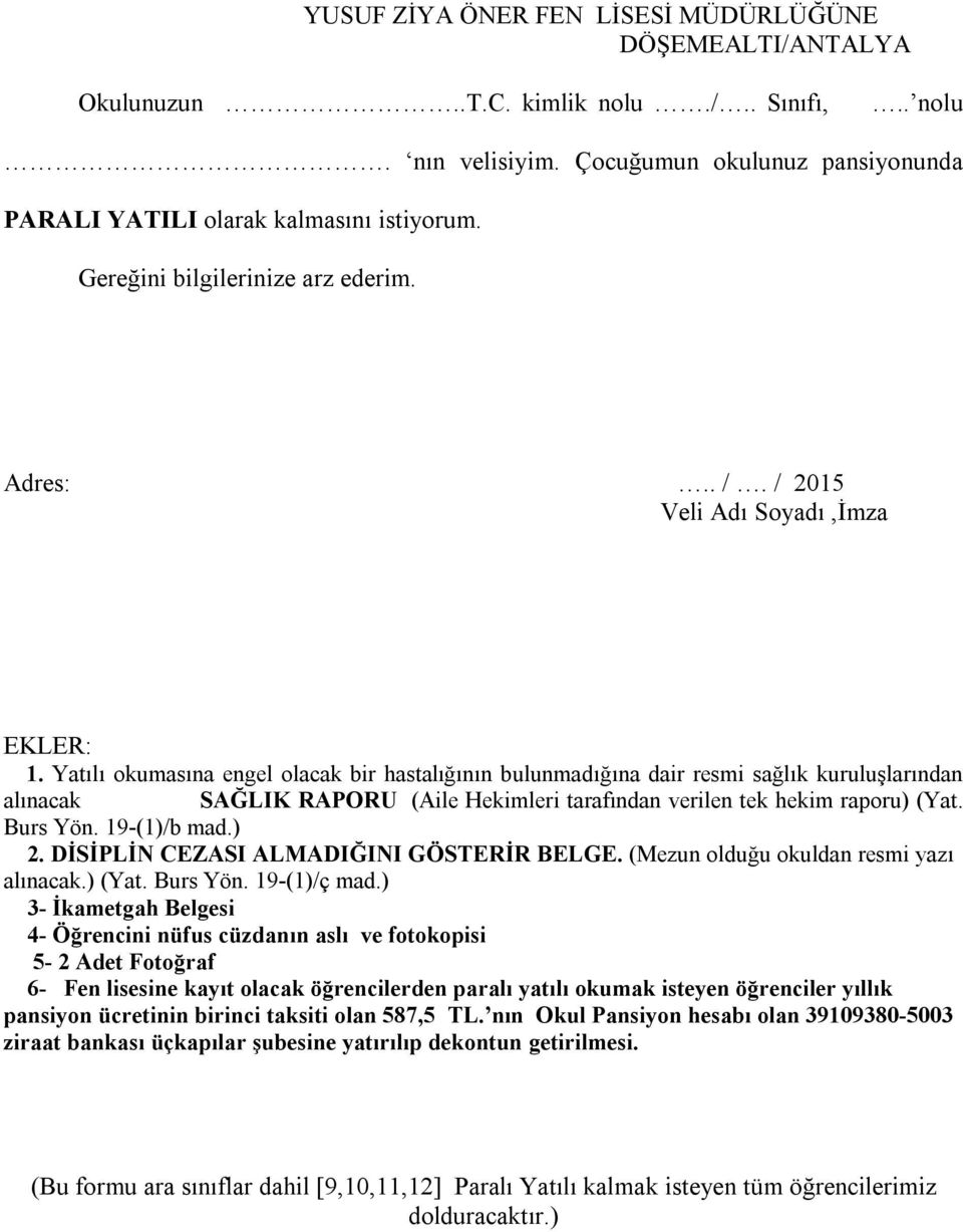 Yatılı okumasına engel olacak bir hastalığının bulunmadığına dair resmi sağlık kuruluşlarından alınacak SAĞLIK RAPORU (Aile Hekimleri tarafından verilen tek hekim raporu) (Yat. Burs Yön. 19-(1)/b mad.