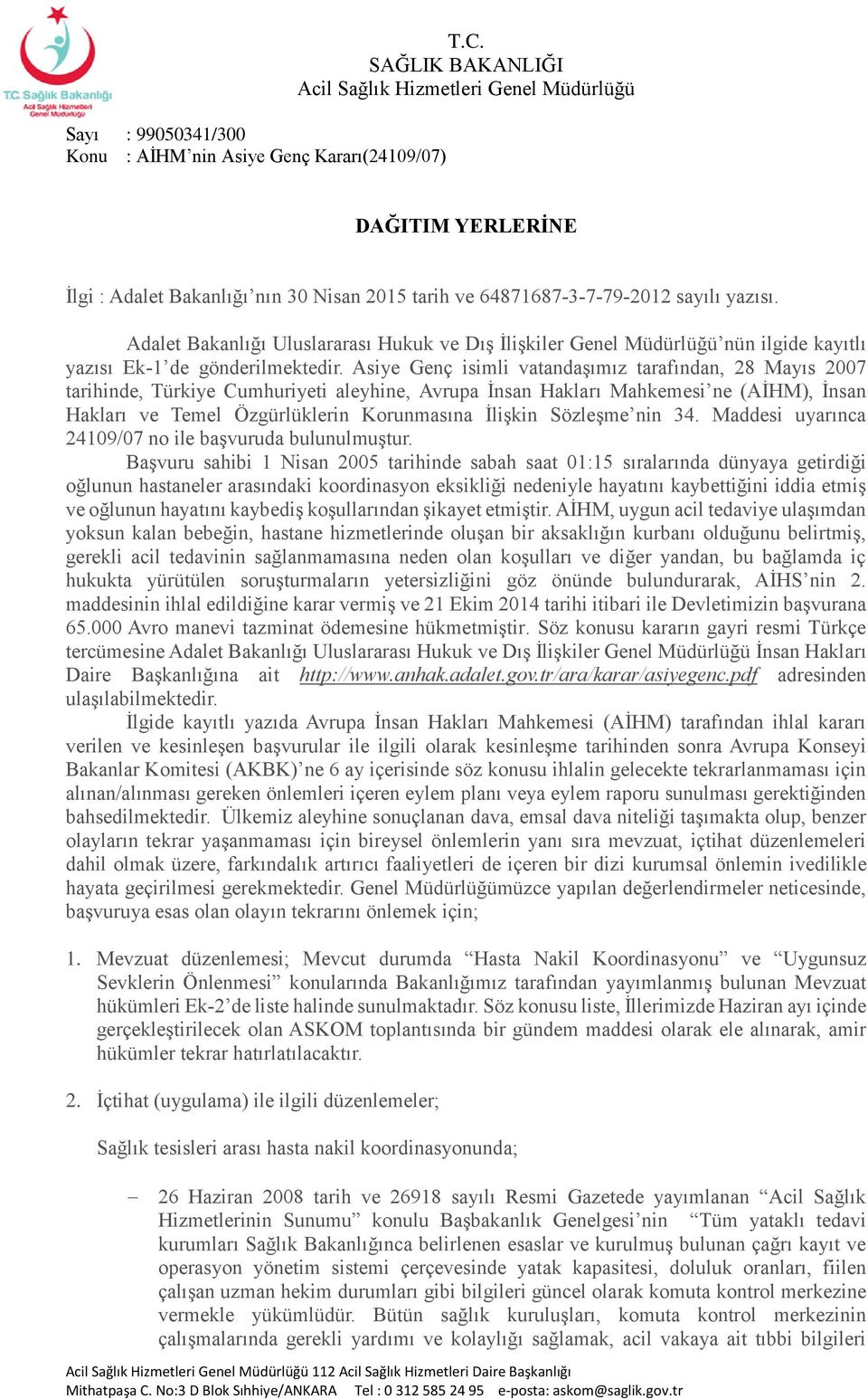 Asiye Genç isimli vatandaşımız tarafından, 28 Mayıs 2007 tarihinde, Türkiye Cumhuriyeti aleyhine, Avrupa İnsan Hakları Mahkemesi ne (AİHM), İnsan Hakları ve Temel Özgürlüklerin Korunmasına İlişkin