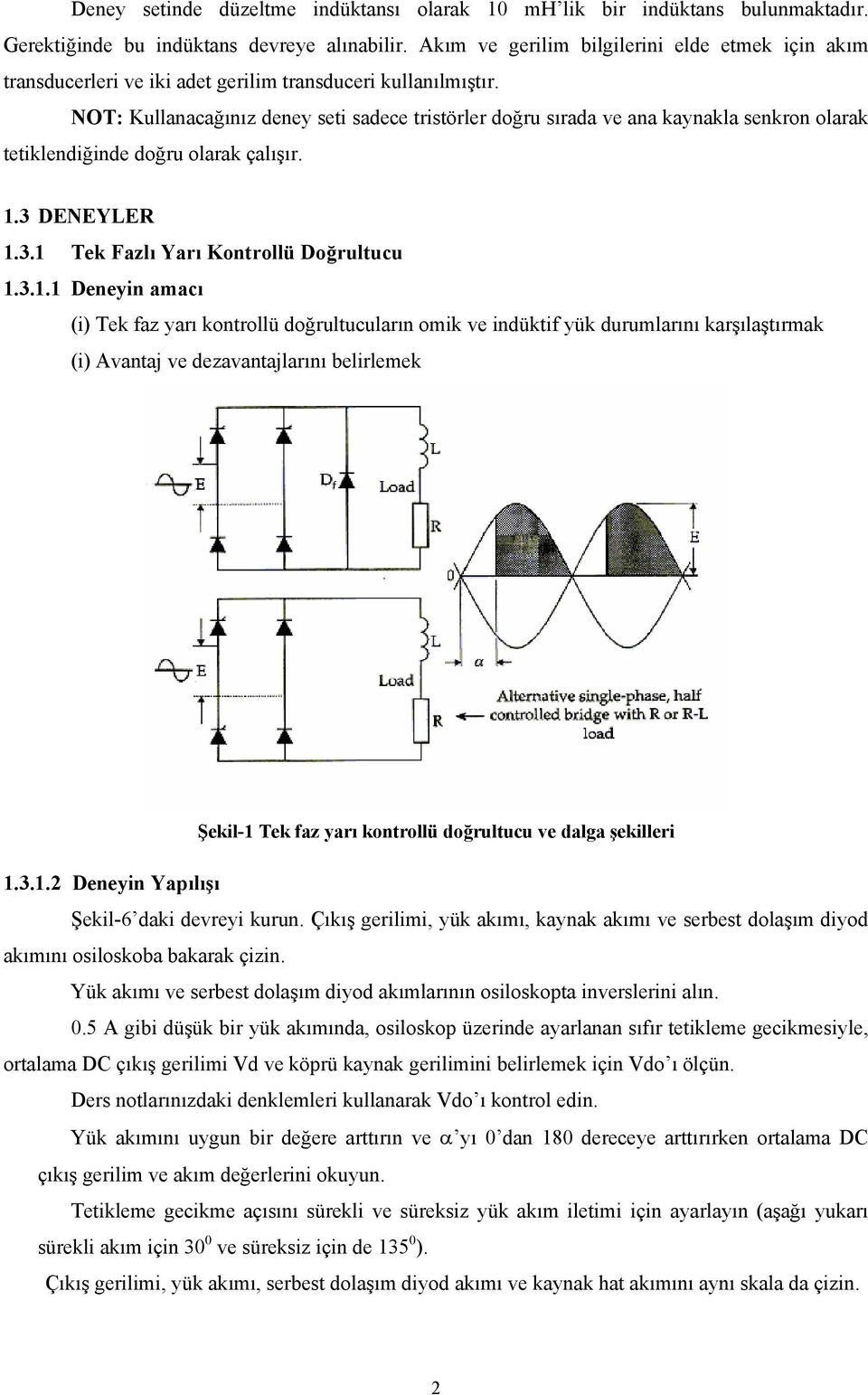 NOT: Kullanacağınız deney seti sadece tristörler doğru sırada ve ana kaynakla senkron olarak tetiklendiğinde doğru olarak çalışır. 1.