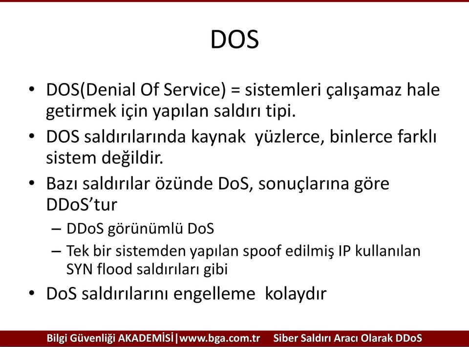 Bazı saldırılar özünde DoS, sonuçlarına göre DDoS tur DDoS görünümlü DoS Tek bir