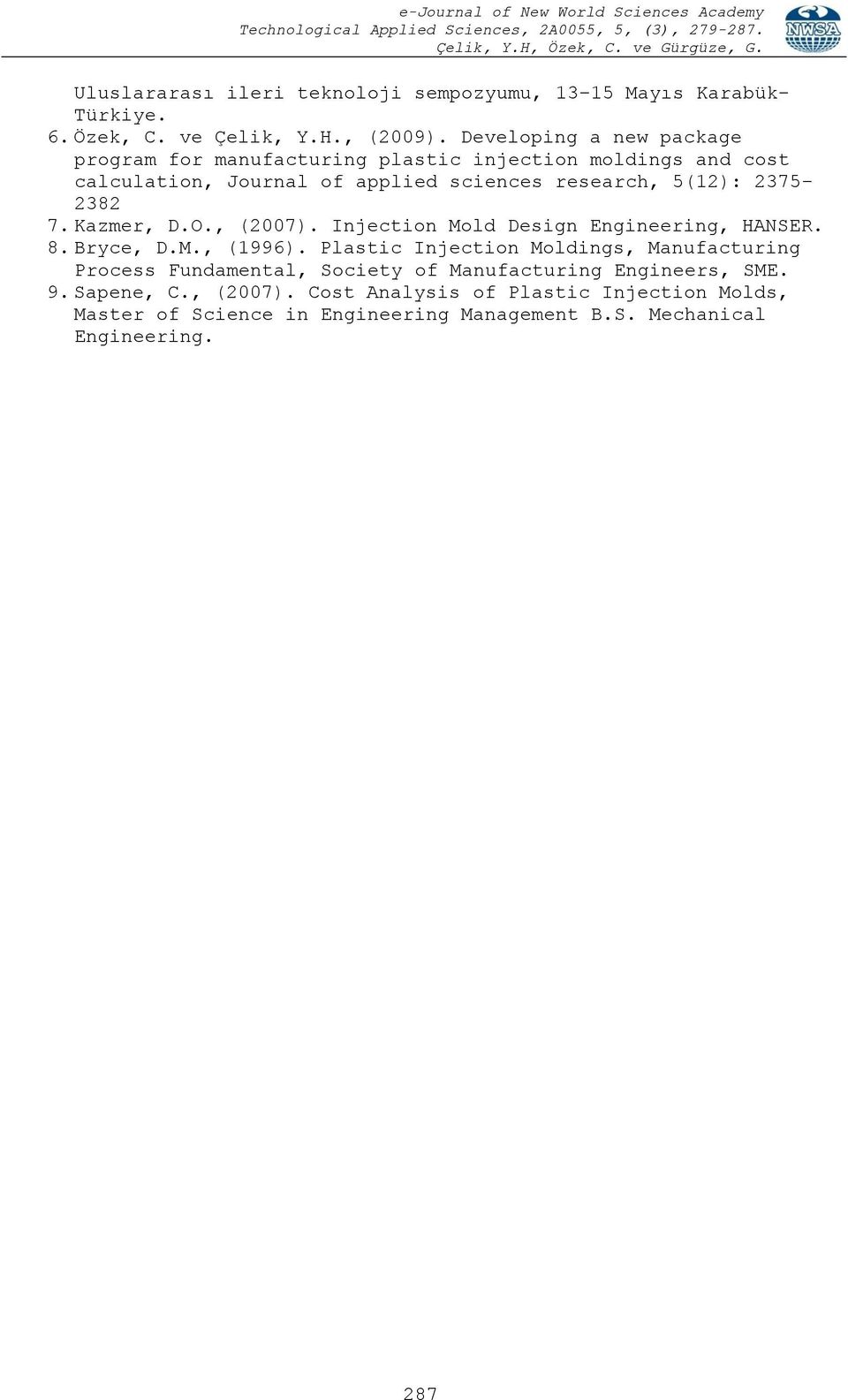 2375-2382 7. Kazmer, D.O., (2007). Injection Mold Design Engineering, HANSER. 8. Bryce, D.M., (1996).