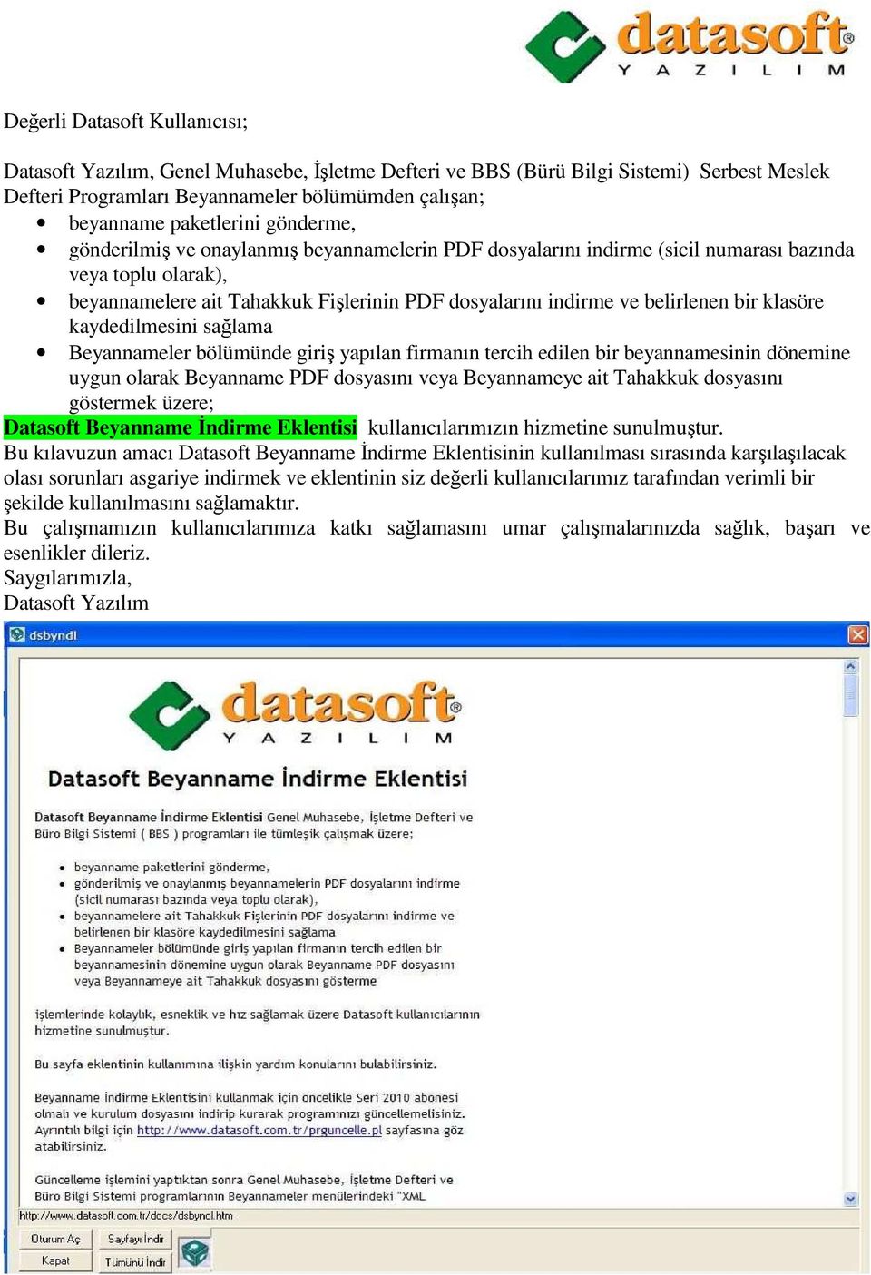 klasöre kaydedilmesini sağlama Beyannameler bölümünde giriş yapılan firmanın tercih edilen bir beyannamesinin dönemine uygun olarak Beyanname PDF dosyasını veya Beyannameye ait Tahakkuk dosyasını